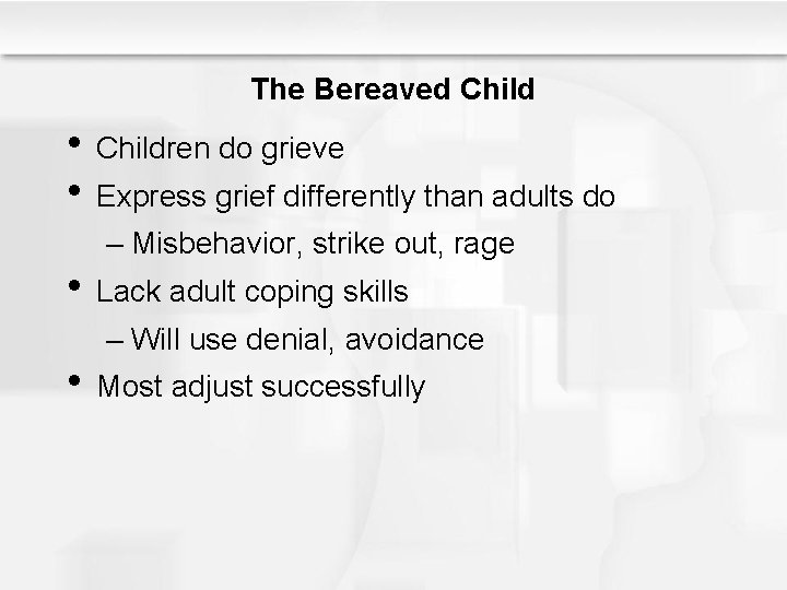 The Bereaved Child • Children do grieve • Express grief differently than adults do