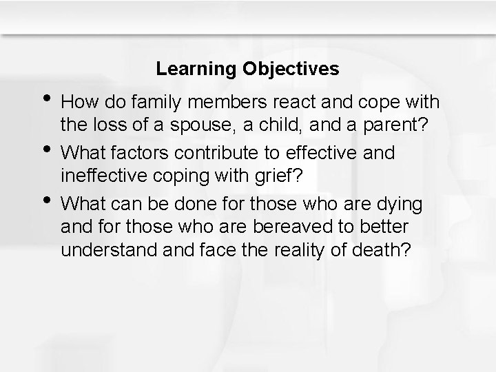 Learning Objectives • How do family members react and cope with • • the