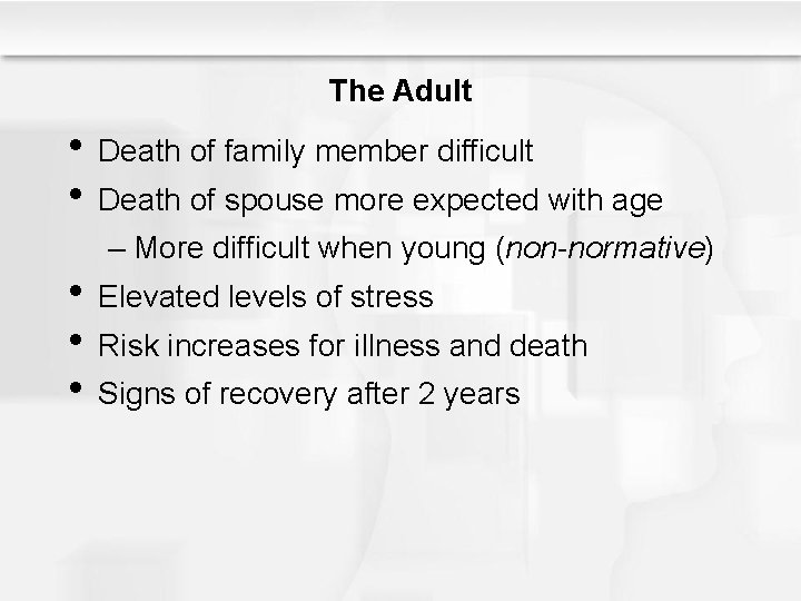 The Adult • Death of family member difficult • Death of spouse more expected