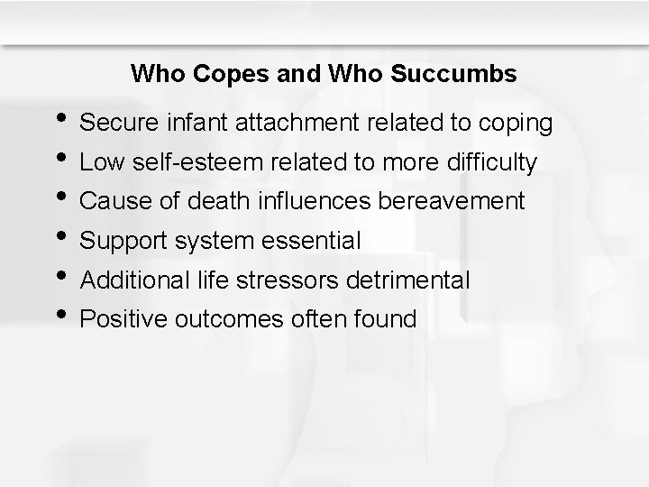 Who Copes and Who Succumbs • Secure infant attachment related to coping • Low