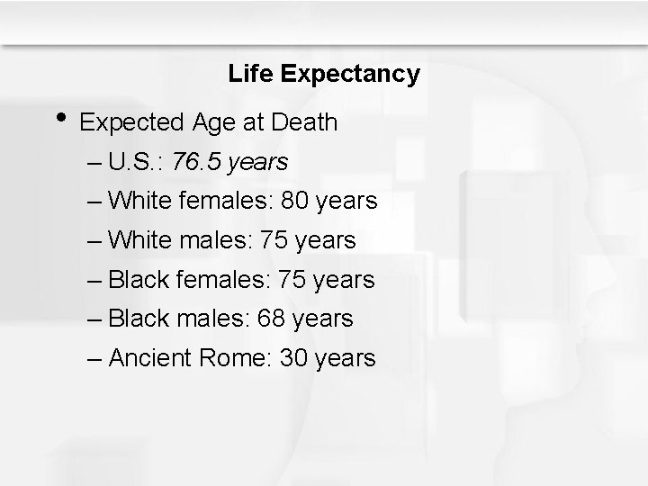 Life Expectancy • Expected Age at Death – U. S. : 76. 5 years
