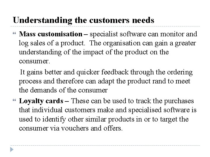 Understanding the customers needs Mass customisation – specialist software can monitor and log sales