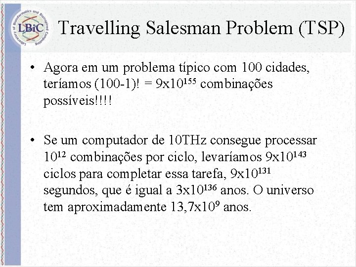 Travelling Salesman Problem (TSP) • Agora em um problema típico com 100 cidades, teríamos