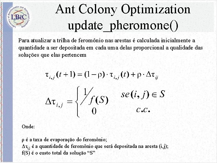 Ant Colony Optimization update_pheromone() Para atualizar a trilha de feromônio nas arestas é calculada