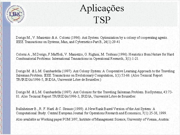 Aplicações TSP Dorigo M. , V. Maniezzo & A. Colorni (1996). Ant System: Optimization