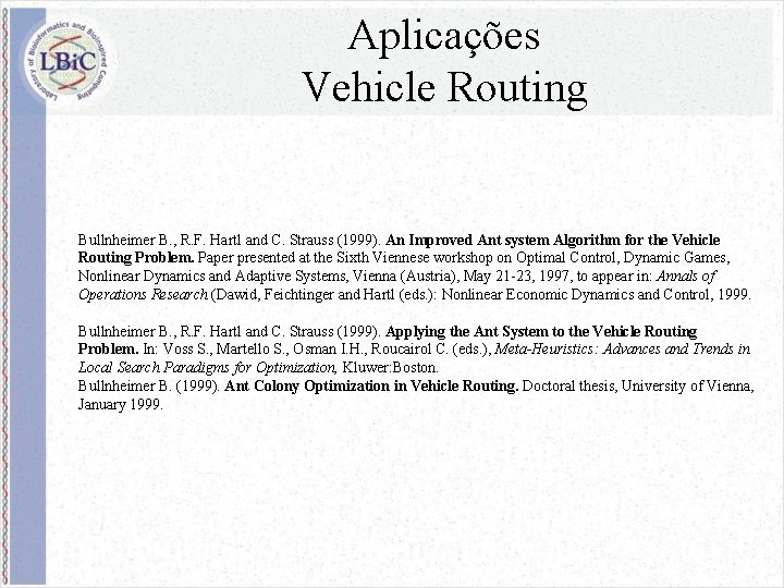 Aplicações Vehicle Routing Bullnheimer B. , R. F. Hartl and C. Strauss (1999). An