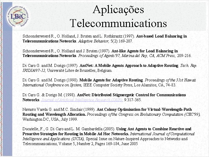 Aplicações Telecommunications Schoonderwoerd R. , O. Holland, J. Bruten and L. Rothkrantz (1997). Ant-based