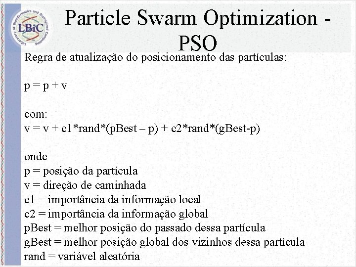 Particle Swarm Optimization PSO Regra de atualização do posicionamento das partículas: p=p+v com: v