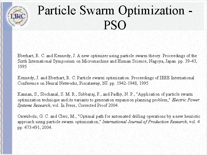 Particle Swarm Optimization PSO Eberhart, R. C. and Kennedy, J. A new optimizer using