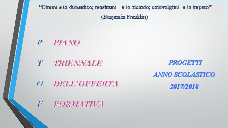 “Dimmi e io dimentico; mostrami e io ricordo; coinvolgimi e io imparo” (Benjamin Franklin)