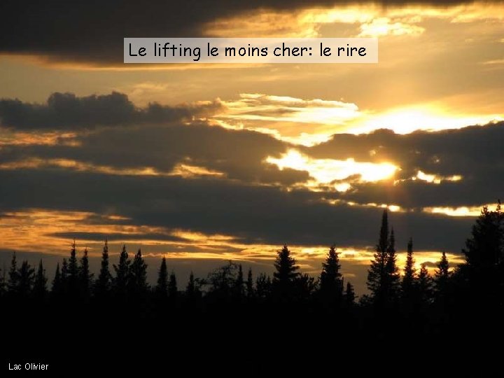 Le lifting le moins cher: le rire Lac Olivier 