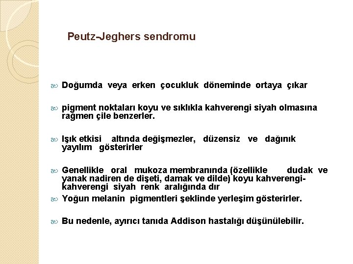 Peutz-Jeghers sendromu Doğumda veya erken çocukluk döneminde ortaya çıkar pigment noktaları koyu ve sıklıkla