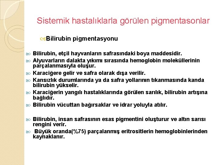 Sistemik hastalıklarla görülen pigmentasonlar Bilirubin pigmentasyonu Bilirubin, etçil hayvanların safrasındaki boya maddesidir. Alyuvarların dalakta