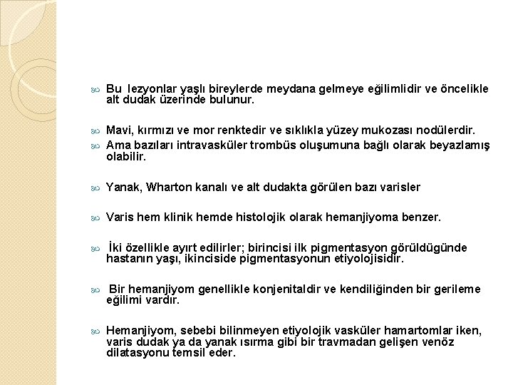  Bu lezyonlar yaşlı bireylerde meydana gelmeye eğilimlidir ve öncelikle alt dudak üzerinde bulunur.