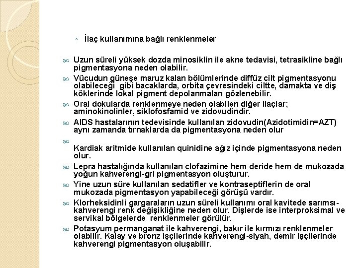 ◦ İlaç kullanımına bağlı renklenmeler Uzun süreli yüksek dozda minosiklin ile akne tedavisi, tetrasikline