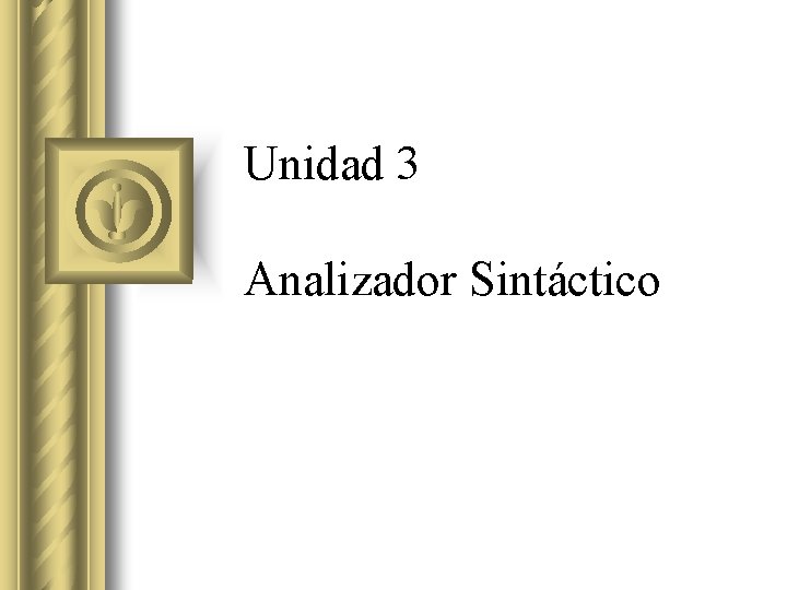 Unidad 3 Analizador Sintáctico 