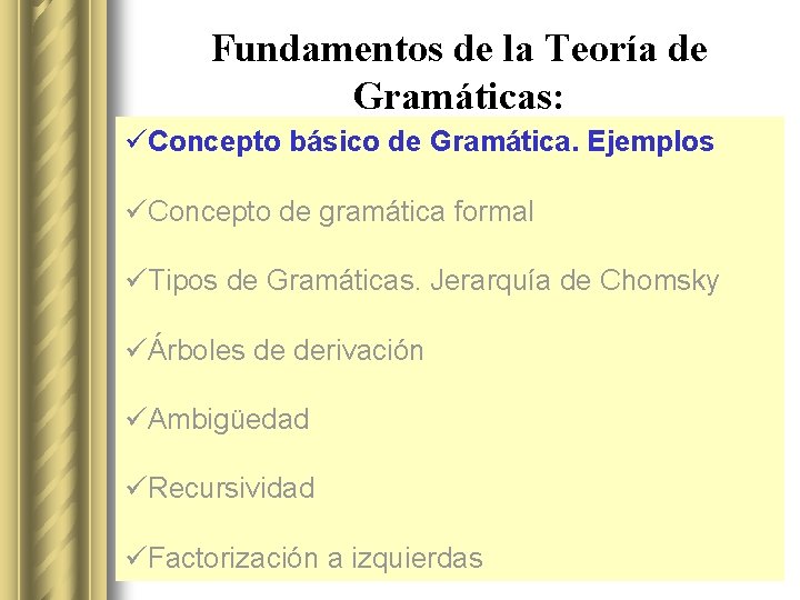 Fundamentos de la Teoría de Gramáticas: üConcepto básico de Gramática. Ejemplos üConcepto de gramática