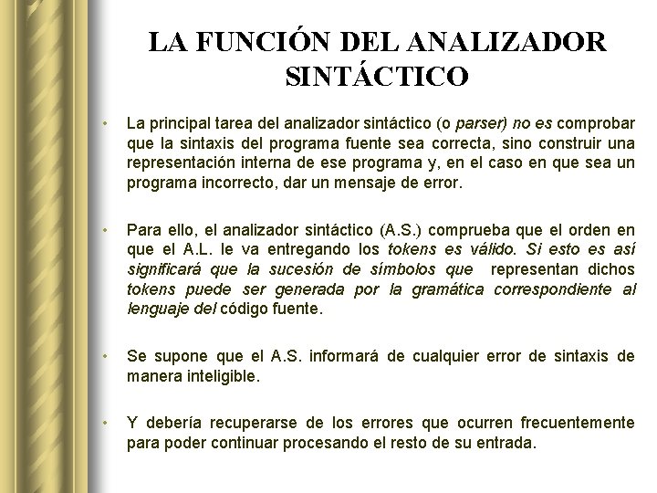 LA FUNCIÓN DEL ANALIZADOR SINTÁCTICO • La principal tarea del analizador sintáctico (o parser)