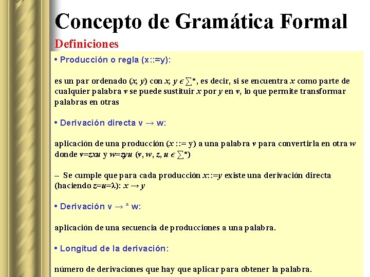 Concepto de Gramática Formal Definiciones • Producción o regla (x: : =y): es un