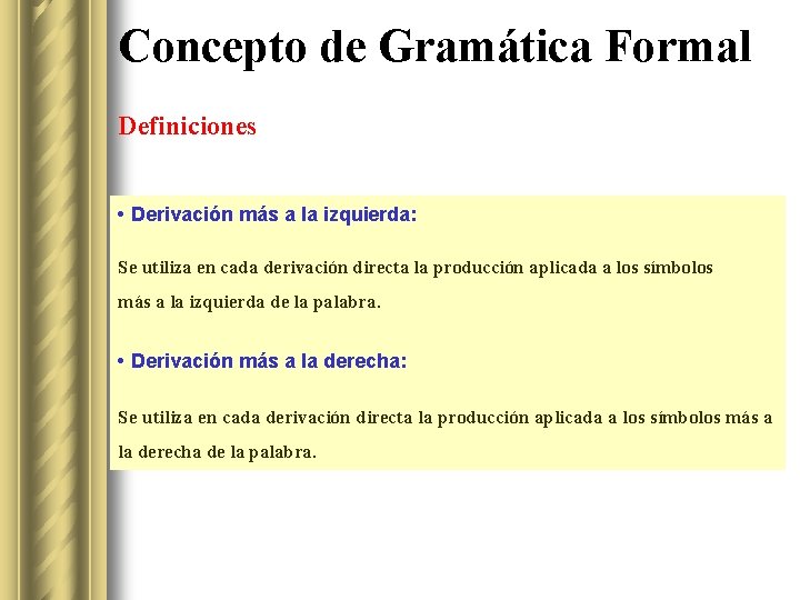 Concepto de Gramática Formal Definiciones • Derivación más a la izquierda: Se utiliza en