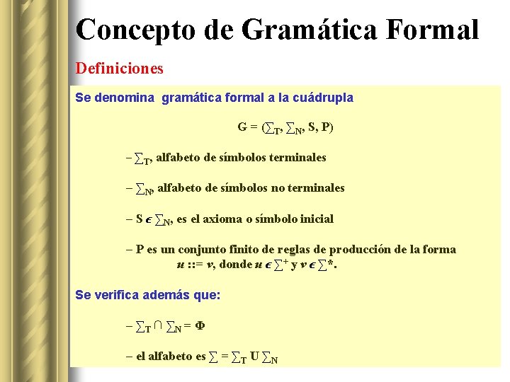 Concepto de Gramática Formal Definiciones Se denomina gramática formal a la cuádrupla G =