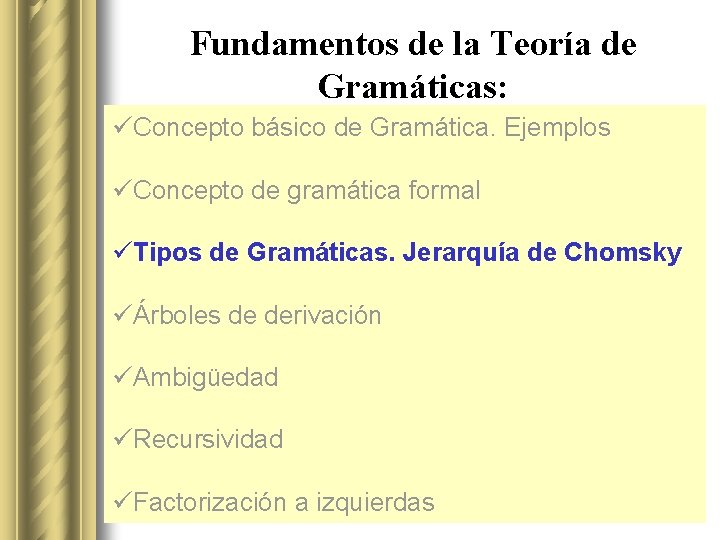 Fundamentos de la Teoría de Gramáticas: üConcepto básico de Gramática. Ejemplos üConcepto de gramática