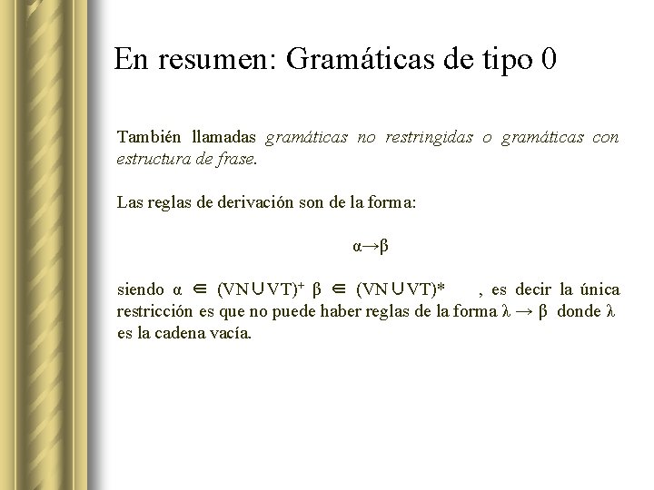 En resumen: Gramáticas de tipo 0 También llamadas gramáticas no restringidas o gramáticas con