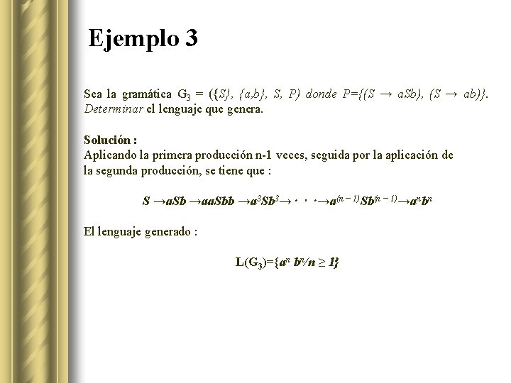 Ejemplo 3 Sea la gramática G 3 = ({S}, {a, b}, S, P) donde