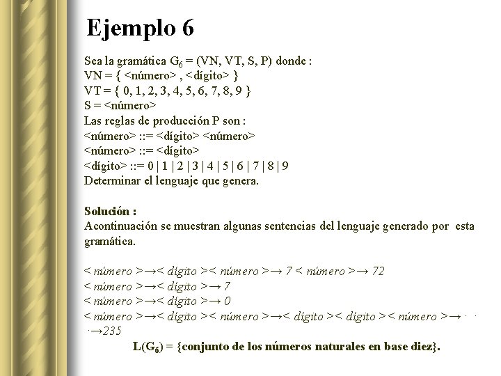 Ejemplo 6 Sea la gramática G 6 = (VN, VT, S, P) donde :