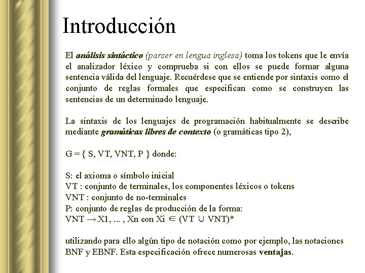 Introducción El análisis sintáctico (parser en lengua inglesa) toma los tokens que le envía