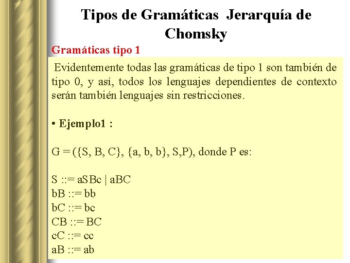 Tipos de Gramáticas Jerarquía de Chomsky Gramáticas tipo 1 Evidentemente todas las gramáticas de