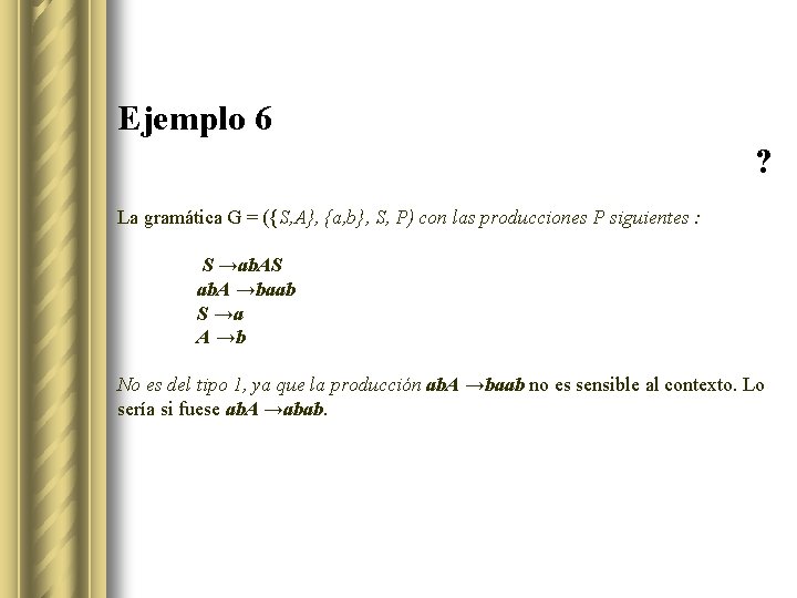 Ejemplo 6 ? La gramática G = ({S, A}, {a, b}, S, P) con