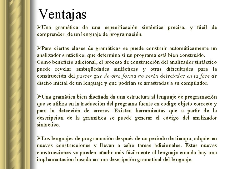 Ventajas ØUna gramática da una especificación sintáctica precisa, y fácil de comprender, de un