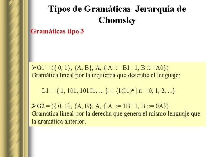 Tipos de Gramáticas Jerarquía de Chomsky Gramáticas tipo 3 ØG 1 = ({ 0,