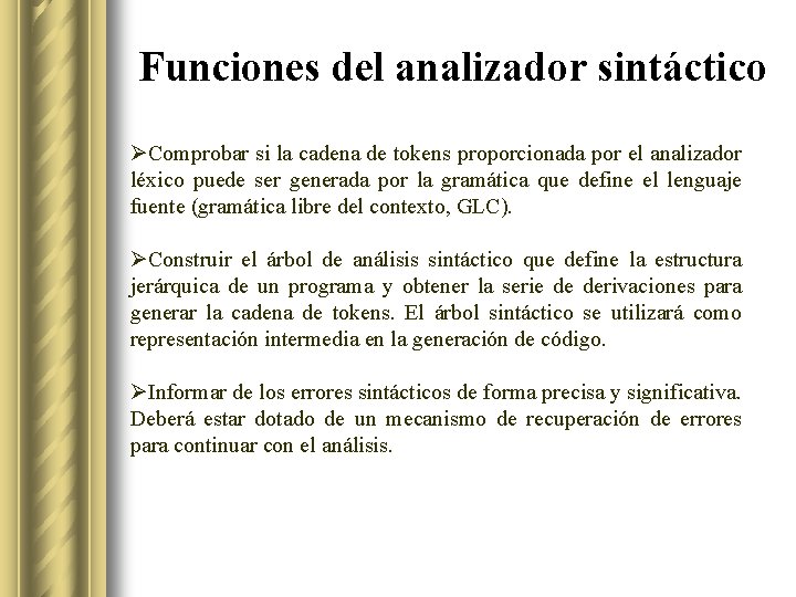 Funciones del analizador sintáctico ØComprobar si la cadena de tokens proporcionada por el analizador