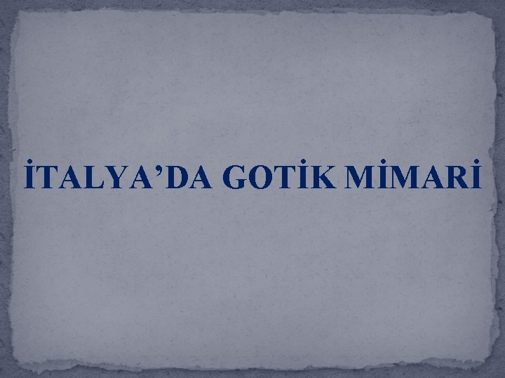 İTALYA’DA GOTİK MİMARİ 