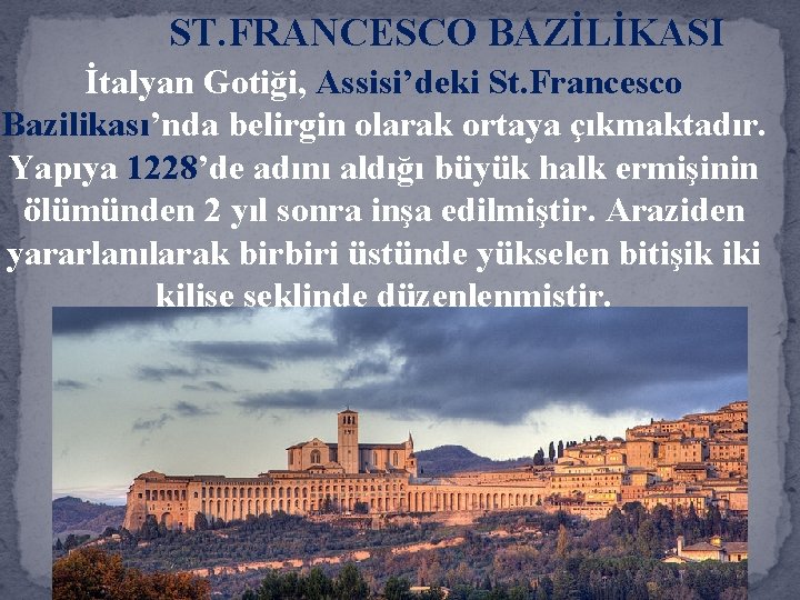 ST. FRANCESCO BAZİLİKASI İtalyan Gotiği, Assisi’deki St. Francesco Bazilikası’nda belirgin olarak ortaya çıkmaktadır. Yapıya