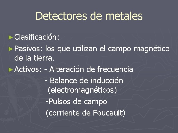 Detectores de metales ► Clasificación: ► Pasivos: los que utilizan el campo magnético de