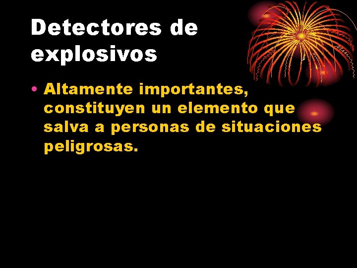 Detectores de explosivos • Altamente importantes, constituyen un elemento que salva a personas de