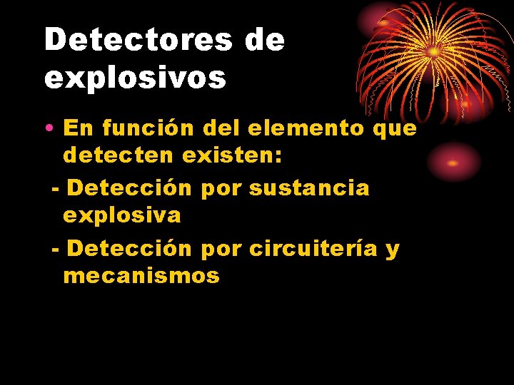 Detectores de explosivos • En función del elemento que detecten existen: - Detección por
