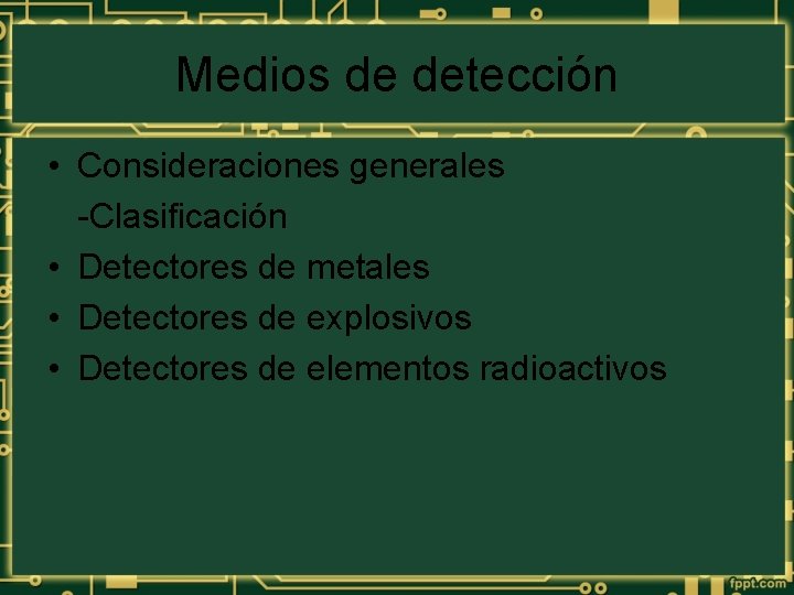 Medios de detección • Consideraciones generales -Clasificación • Detectores de metales • Detectores de