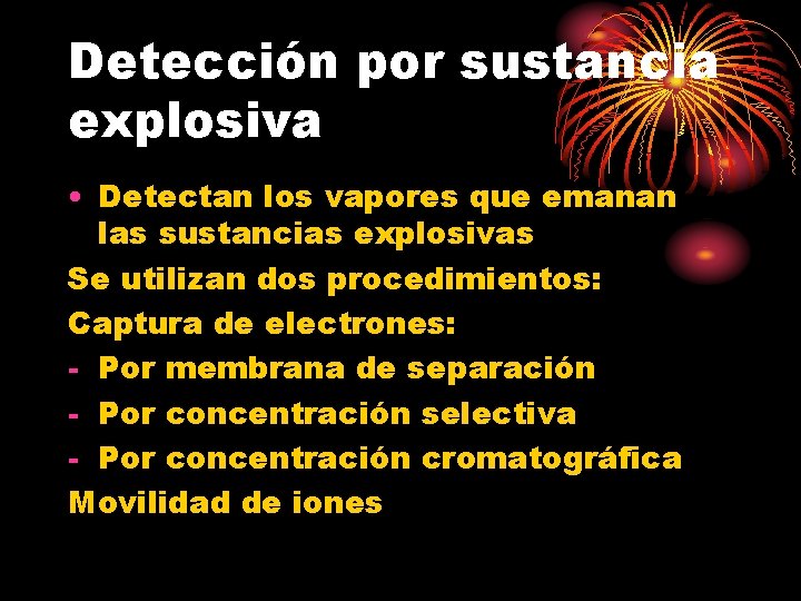 Detección por sustancia explosiva • Detectan los vapores que emanan las sustancias explosivas Se