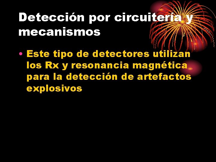 Detección por circuitería y mecanismos • Este tipo de detectores utilizan los Rx y