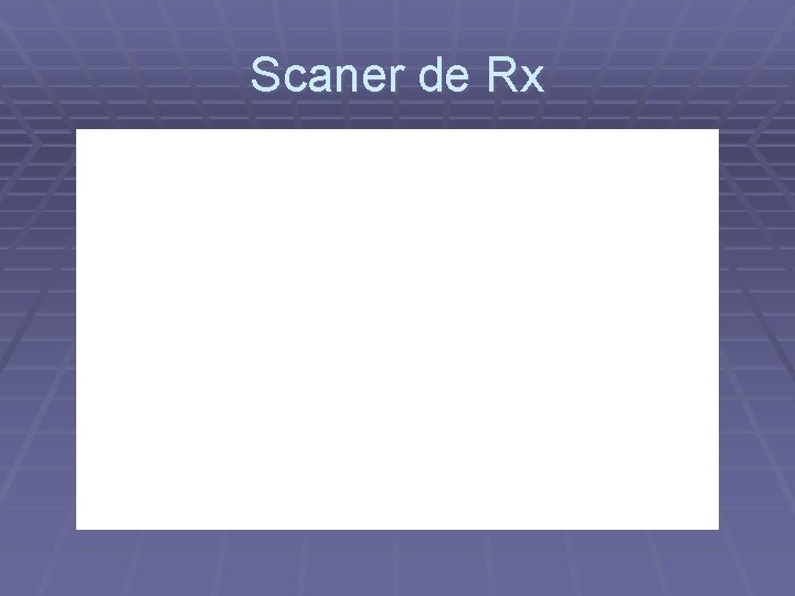 Scaner de Rx 