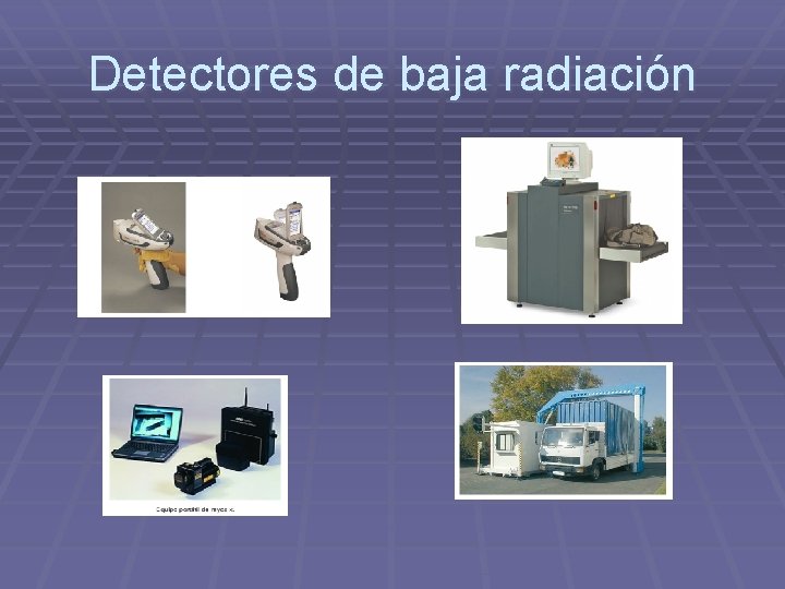 Detectores de baja radiación 
