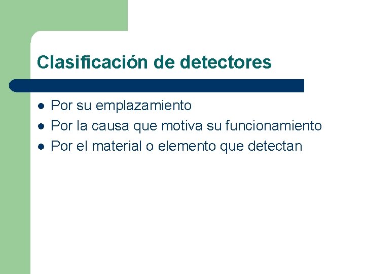 Clasificación de detectores l l l Por su emplazamiento Por la causa que motiva