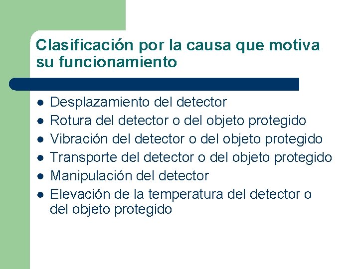 Clasificación por la causa que motiva su funcionamiento l l l Desplazamiento del detector