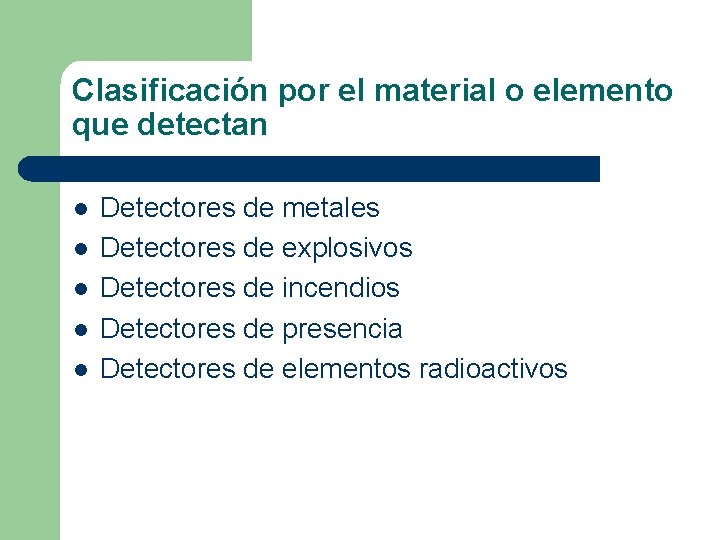 Clasificación por el material o elemento que detectan l l l Detectores de metales