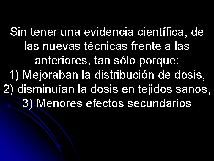 Sin tener una evidencia científica, de las nuevas técnicas frente a las anteriores, tan