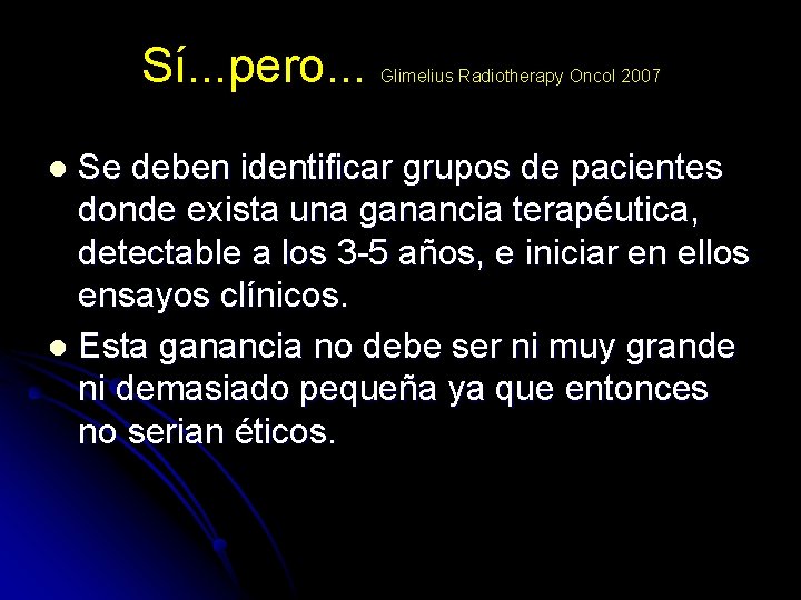 Sí. . . pero. . . Glimelius Radiotherapy Oncol 2007 Se deben identificar grupos